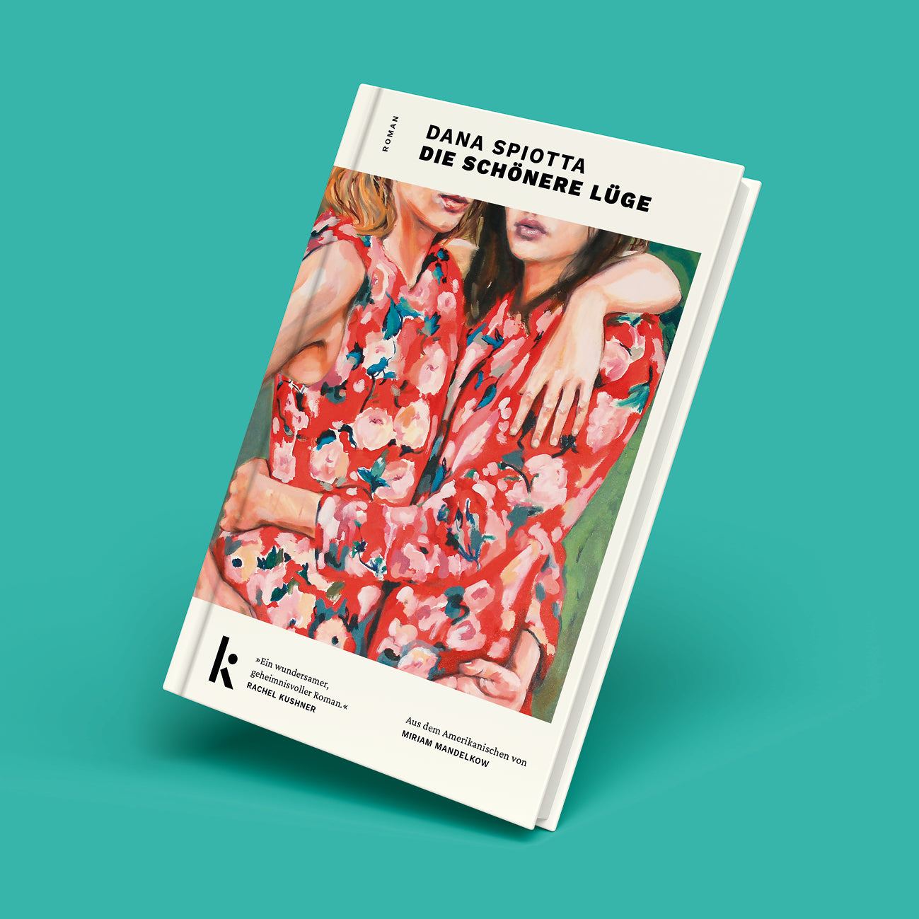 Dana Spiotta: Die Schönere Lüge – Roman über Freundschaft, Kunst und Moral. Hardcover mit künstlerischem Cover zweier Frauen in Blumenmustern.