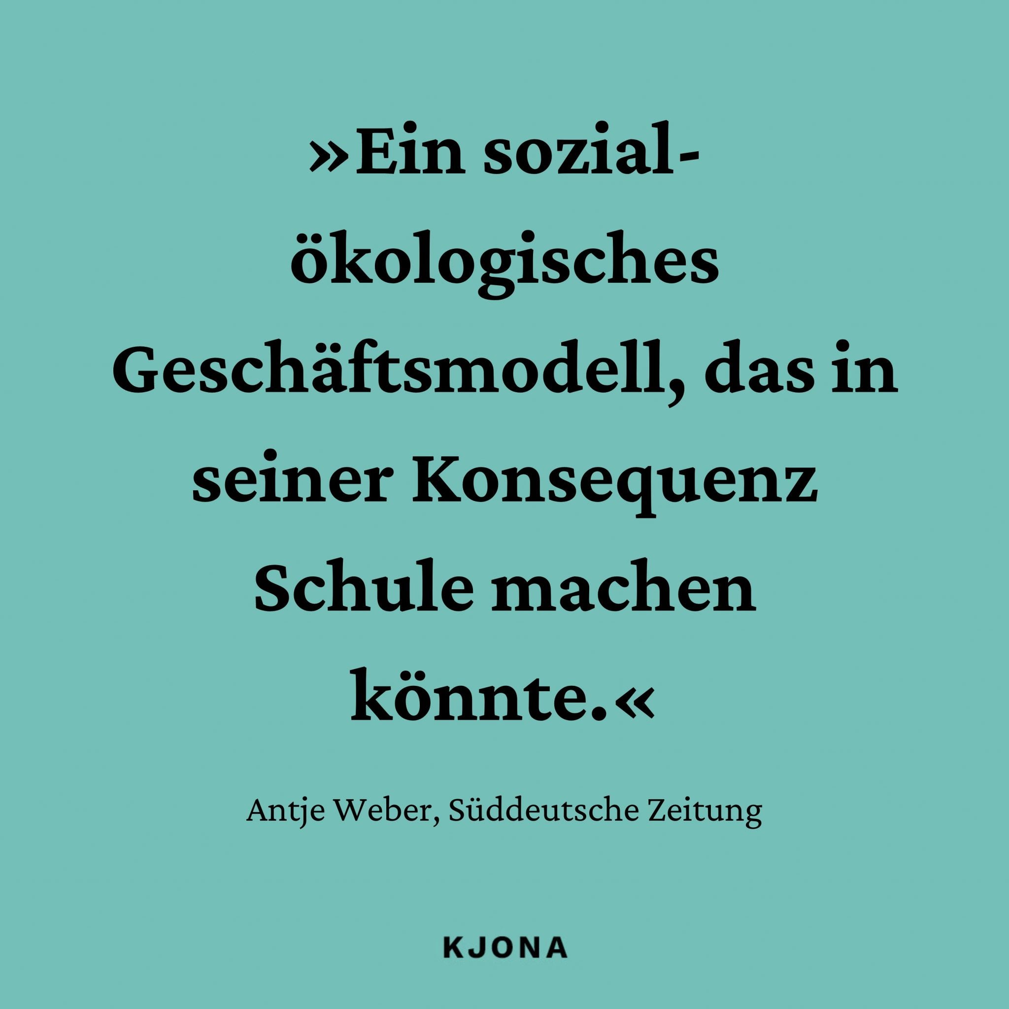 »Ein sozial-ökologisches Geschäftsmodell, das in einer Konsequenz Schule machen könnte.« Zitat von Antje Weber, Süddeutsche Zeitung